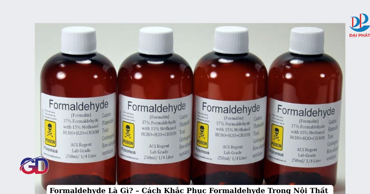 Formaldehyde Là Gì? – Cách Khắc Phục Formaldehyde Trong Nội Thất 2025